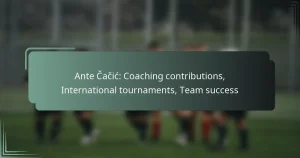 Ante Čačić: Coaching contributions, International tournaments, Team success