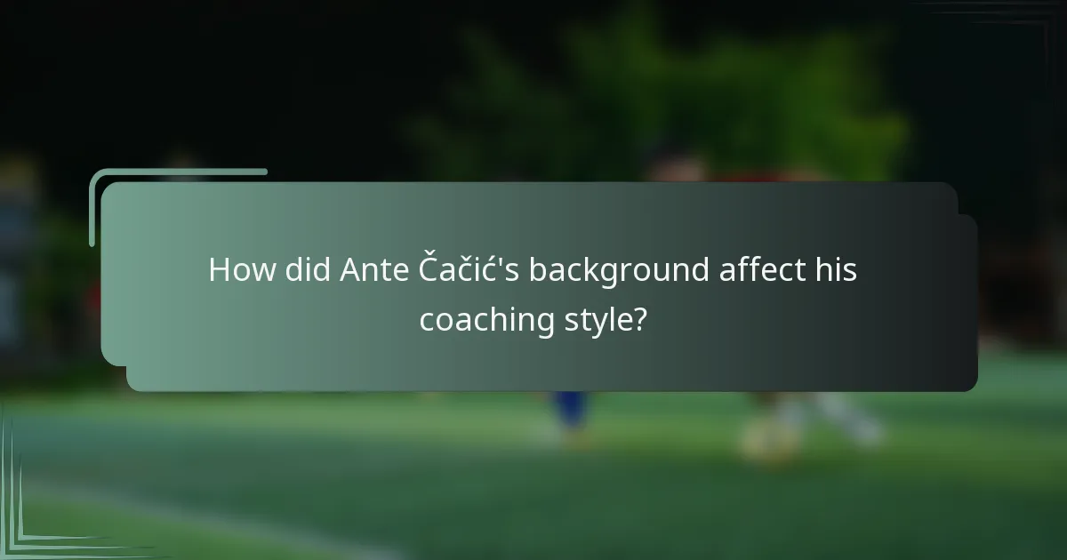 How did Ante Čačić's background affect his coaching style?