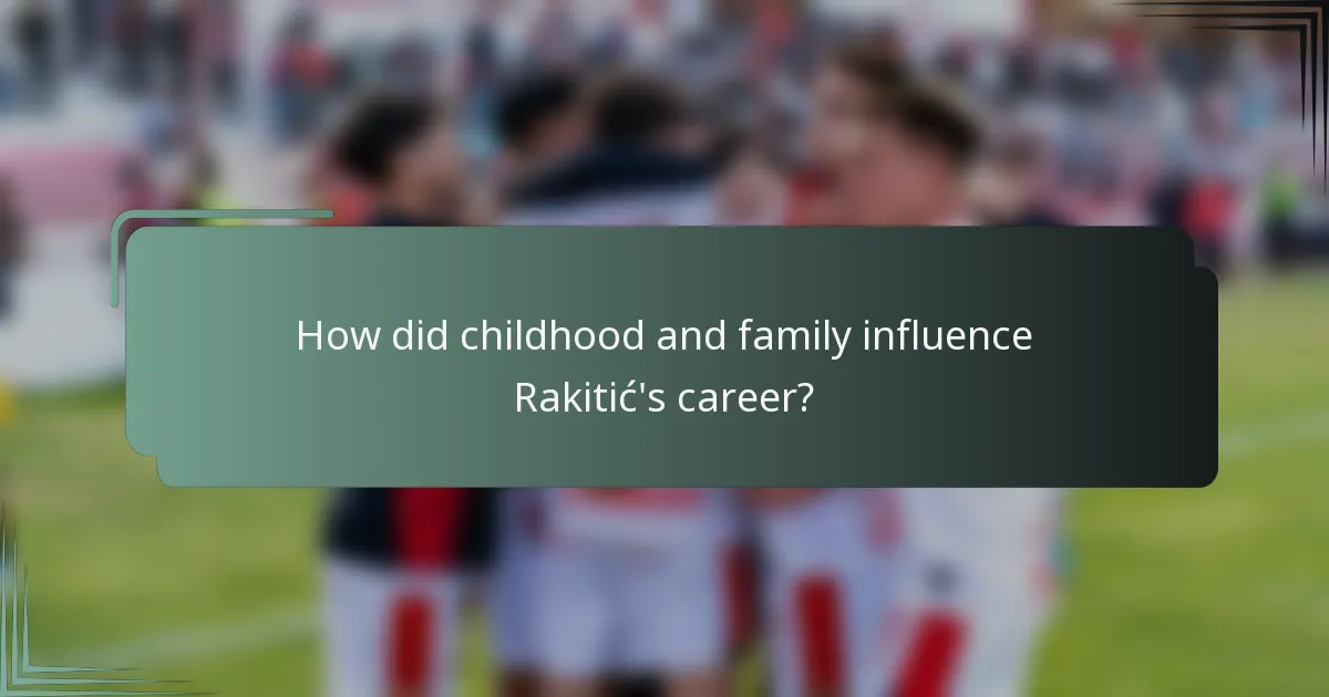 How did childhood and family influence Rakitić's career?