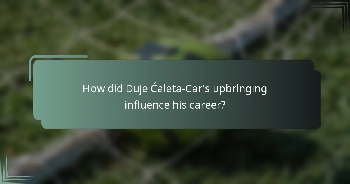 How did Duje Ćaleta-Car's upbringing influence his career?
