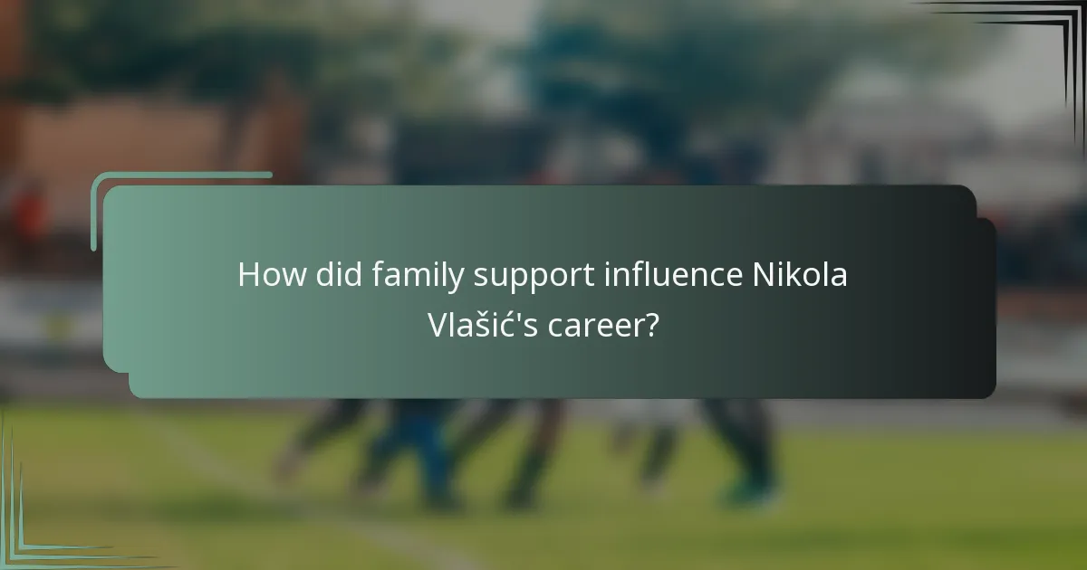 How did family support influence Nikola Vlašić's career?