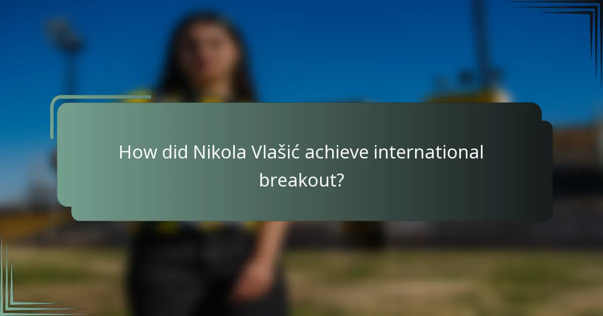 How did Nikola Vlašić achieve international breakout?