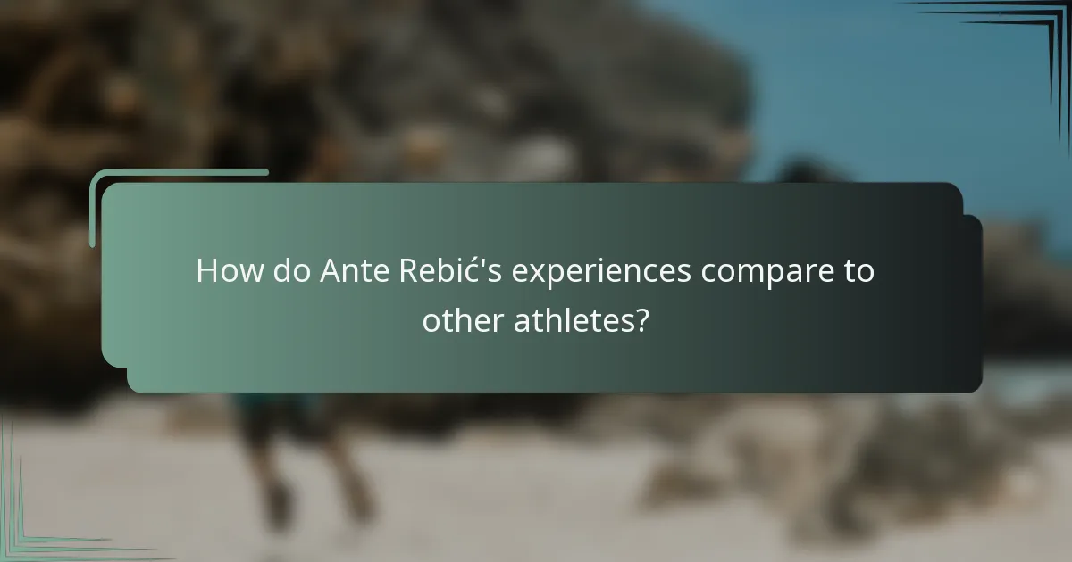 How do Ante Rebić's experiences compare to other athletes?