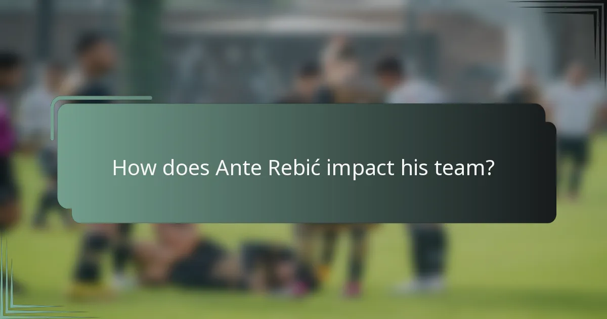 How does Ante Rebić impact his team?