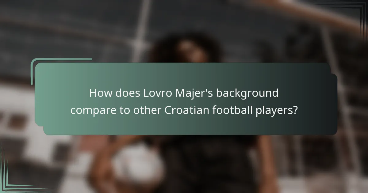 How does Lovro Majer's background compare to other Croatian football players?