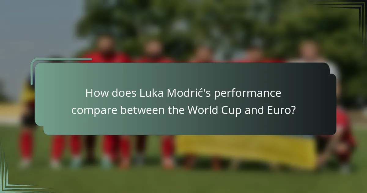 How does Luka Modrić's performance compare between the World Cup and Euro?