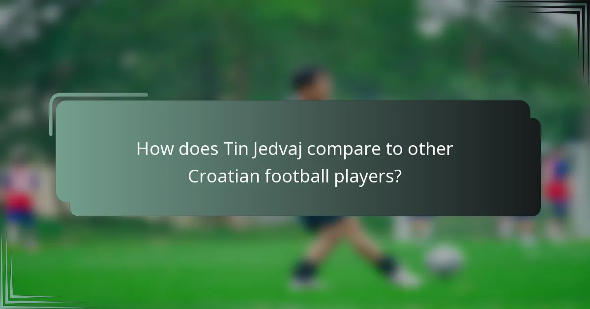 How does Tin Jedvaj compare to other Croatian football players?