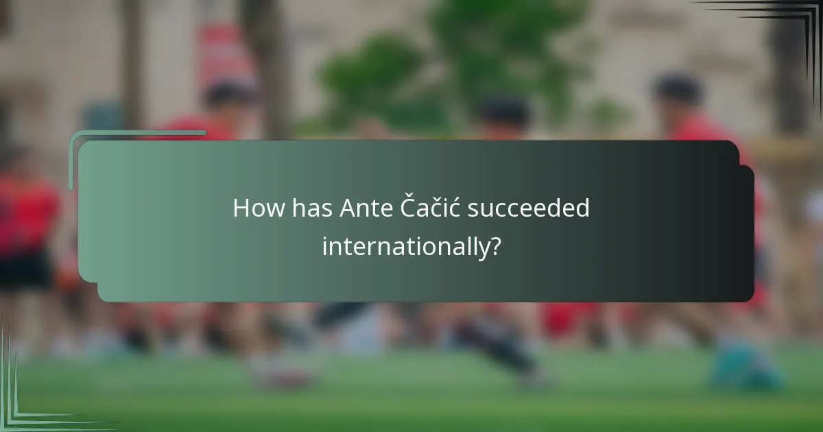 How has Ante Čačić succeeded internationally?