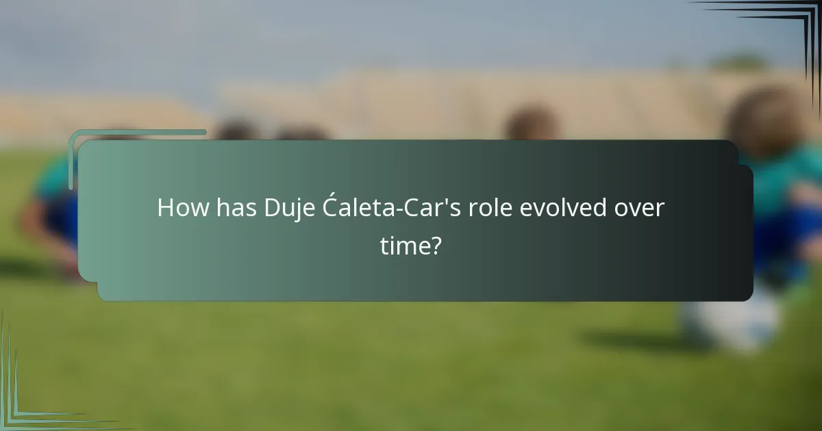 How has Duje Ćaleta-Car's role evolved over time?