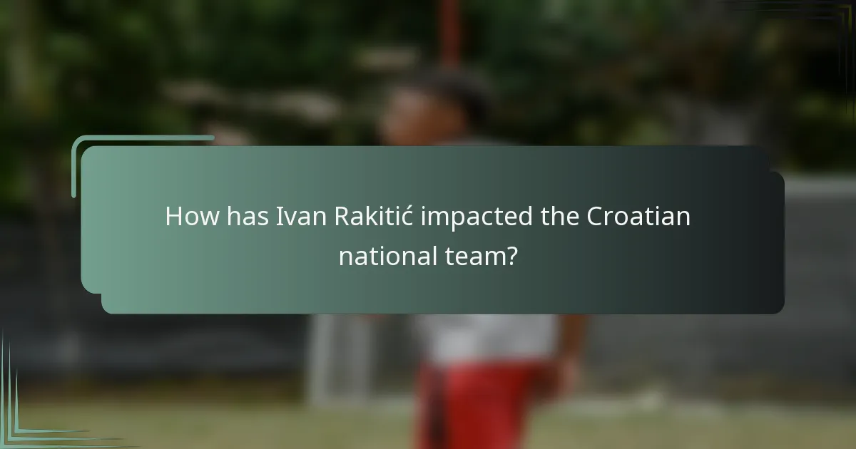 How has Ivan Rakitić impacted the Croatian national team?