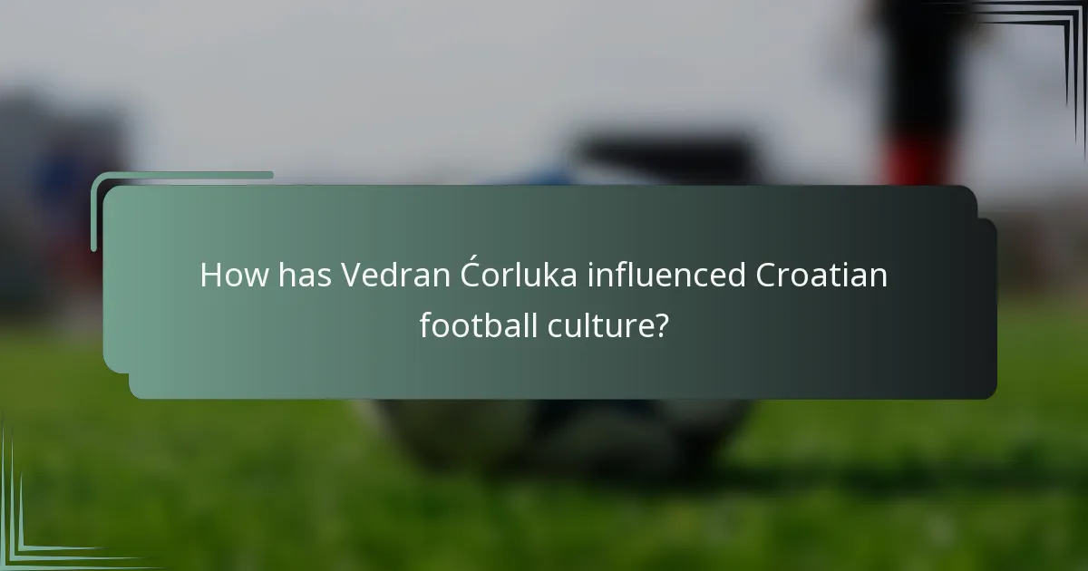 How has Vedran Ćorluka influenced Croatian football culture?