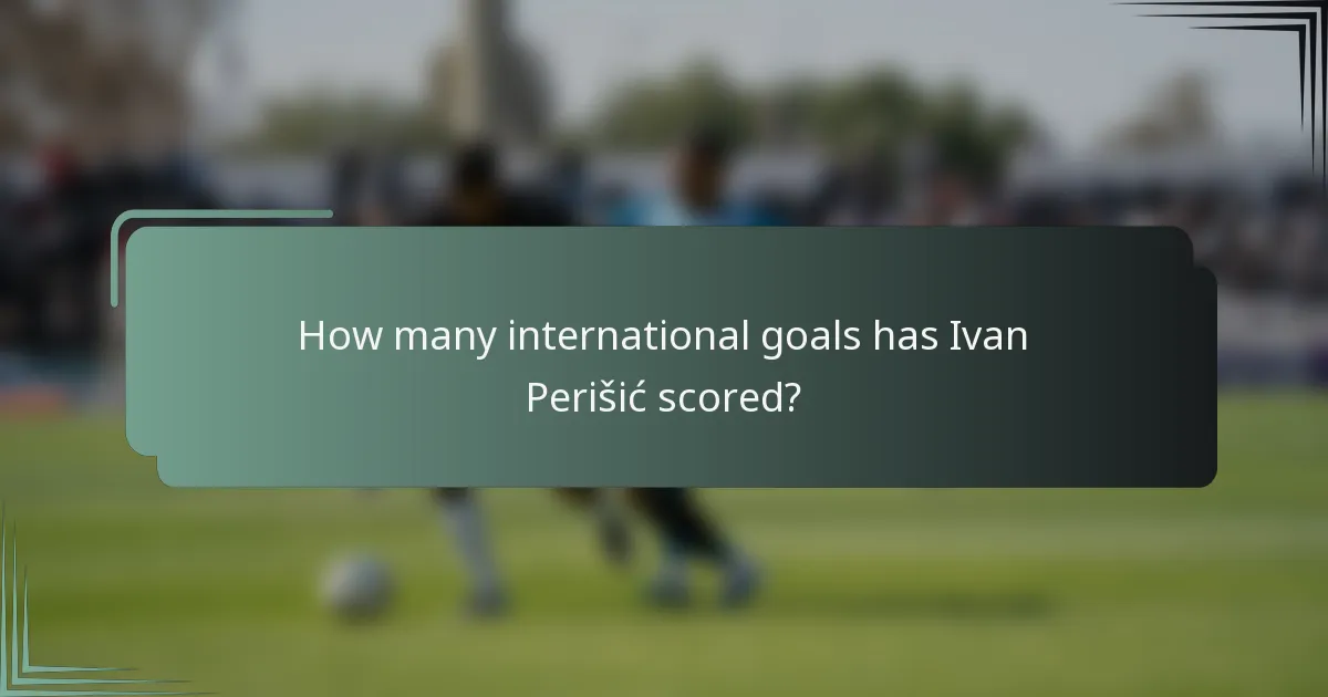How many international goals has Ivan Perišić scored?