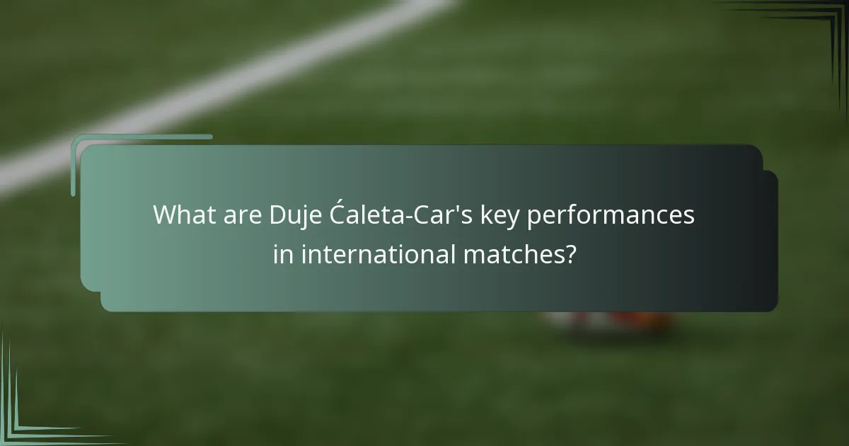 What are Duje Ćaleta-Car's key performances in international matches?
