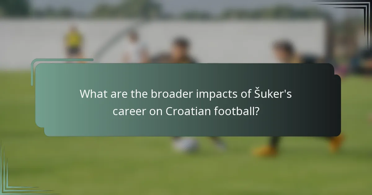 What are the broader impacts of Šuker's career on Croatian football?