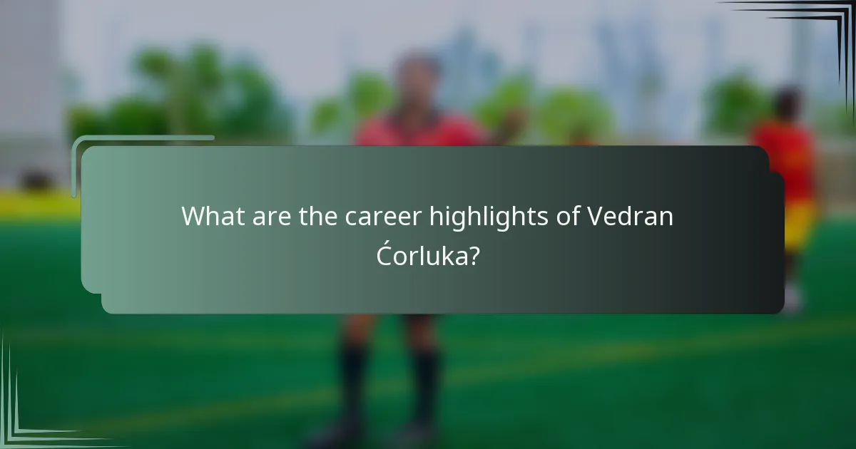 What are the career highlights of Vedran Ćorluka?