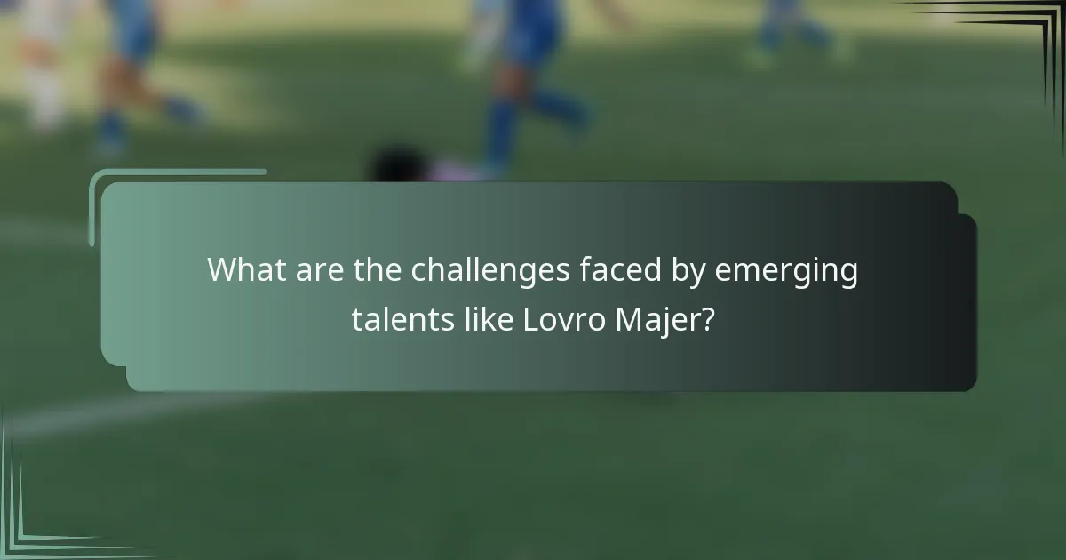 What are the challenges faced by emerging talents like Lovro Majer?