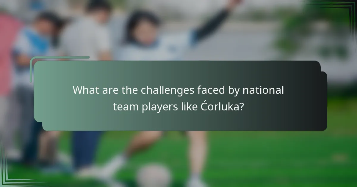 What are the challenges faced by national team players like Ćorluka?