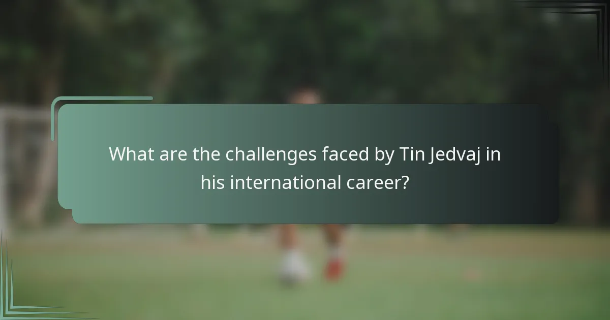 What are the challenges faced by Tin Jedvaj in his international career?