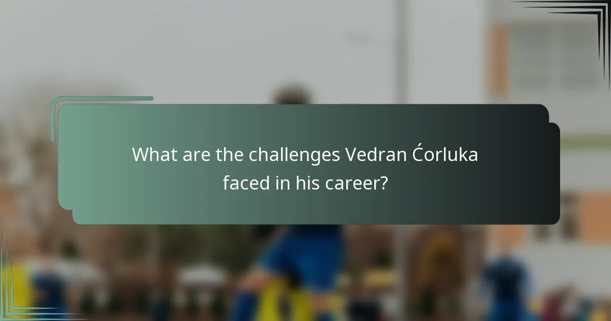 What are the challenges Vedran Ćorluka faced in his career?