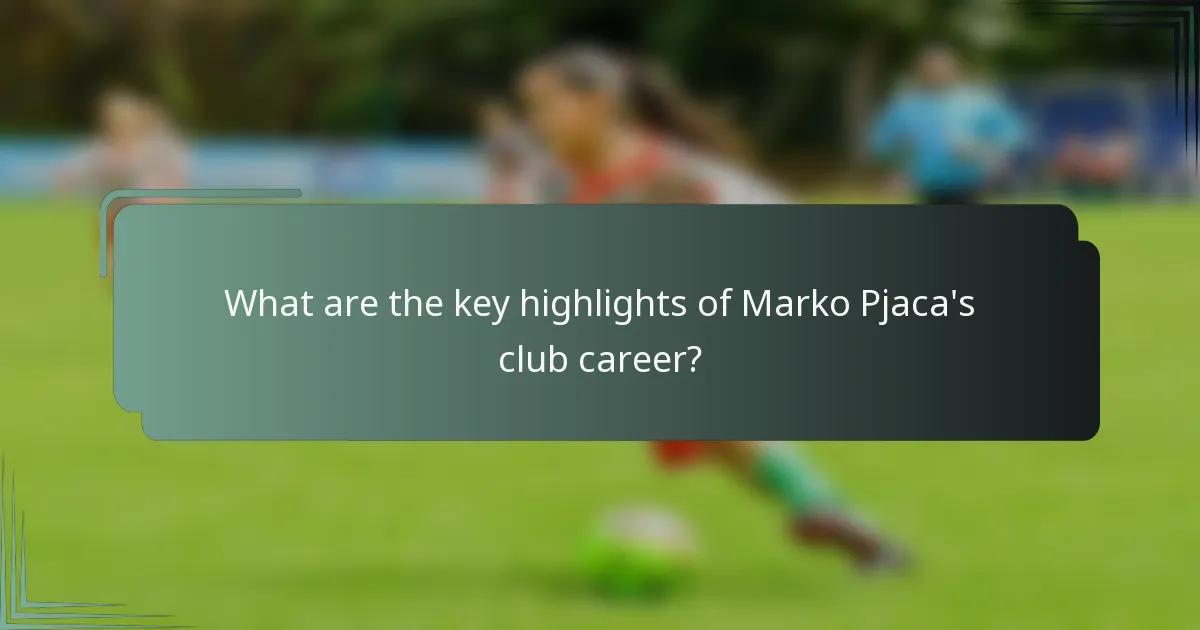 What are the key highlights of Marko Pjaca's club career?