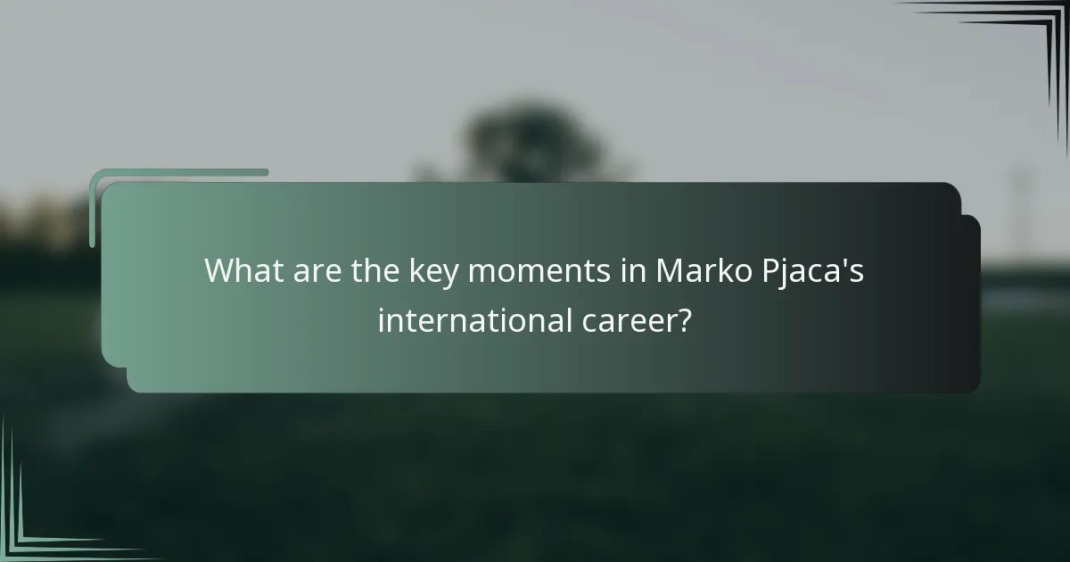 What are the key moments in Marko Pjaca's international career?