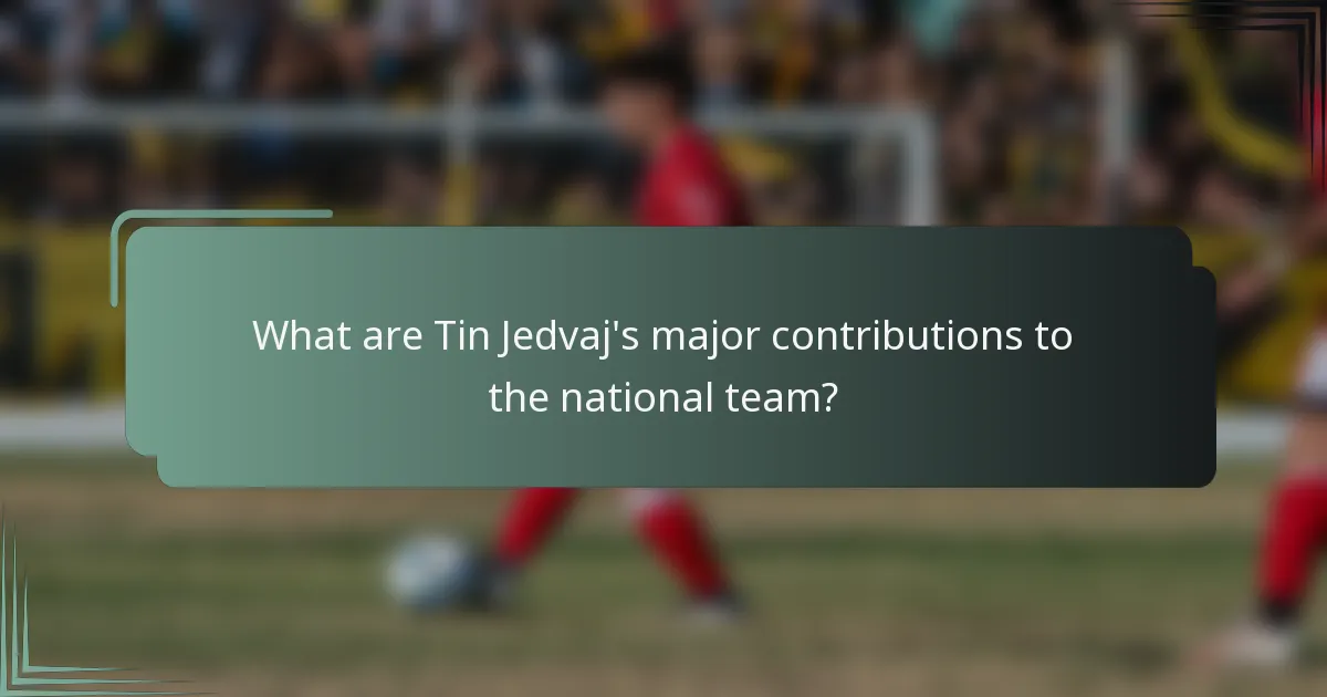 What are Tin Jedvaj's major contributions to the national team?