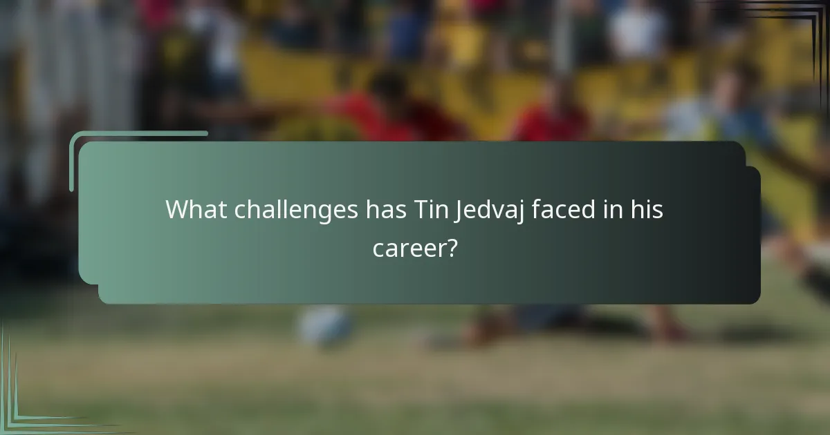 What challenges has Tin Jedvaj faced in his career?