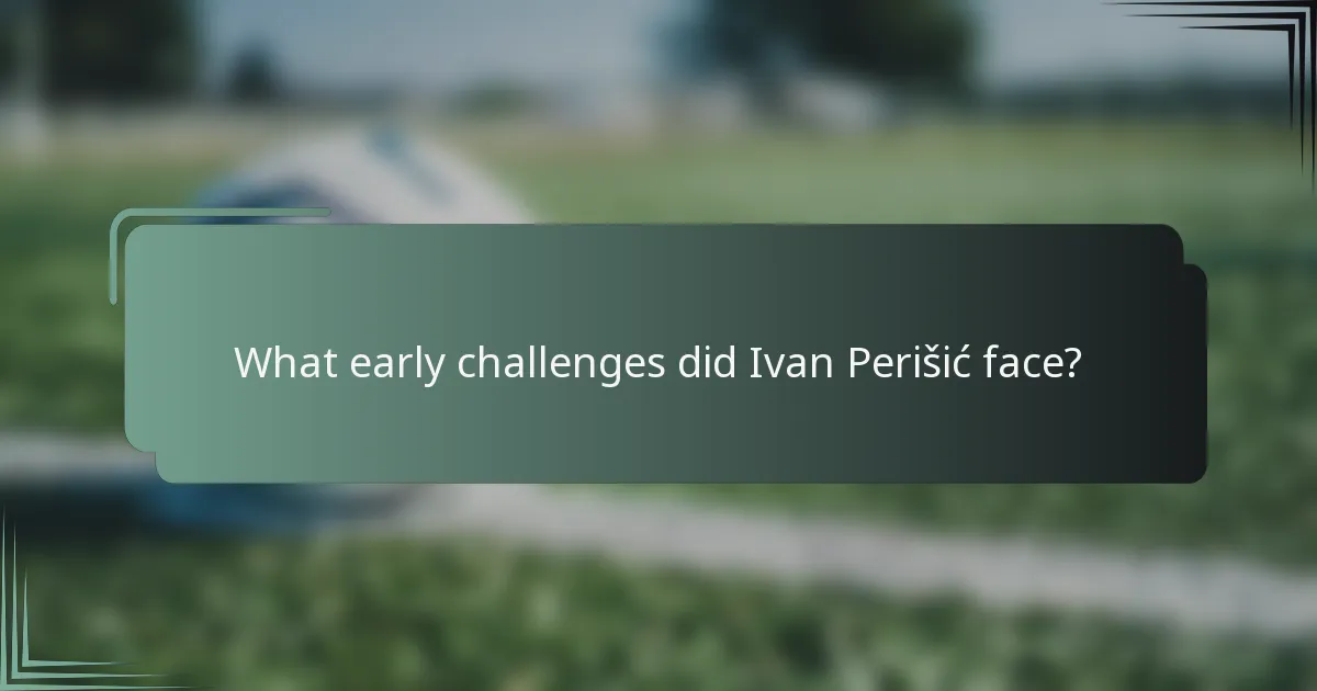 What early challenges did Ivan Perišić face?
