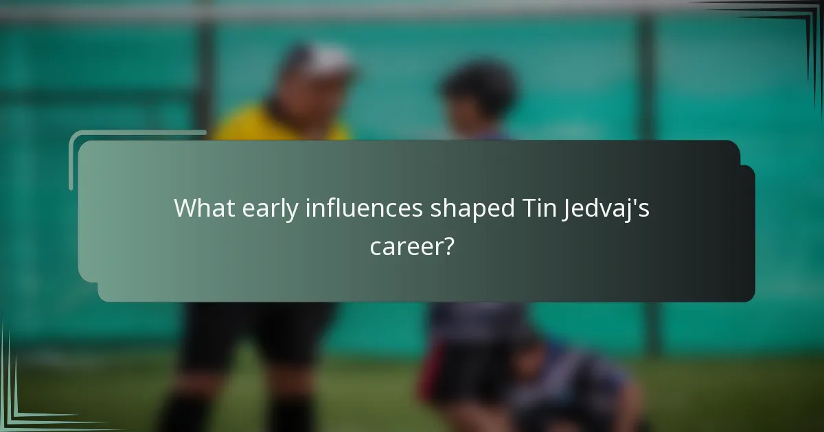 What early influences shaped Tin Jedvaj's career?