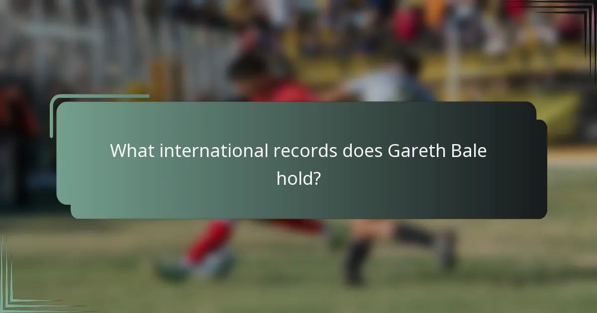 What international records does Gareth Bale hold?