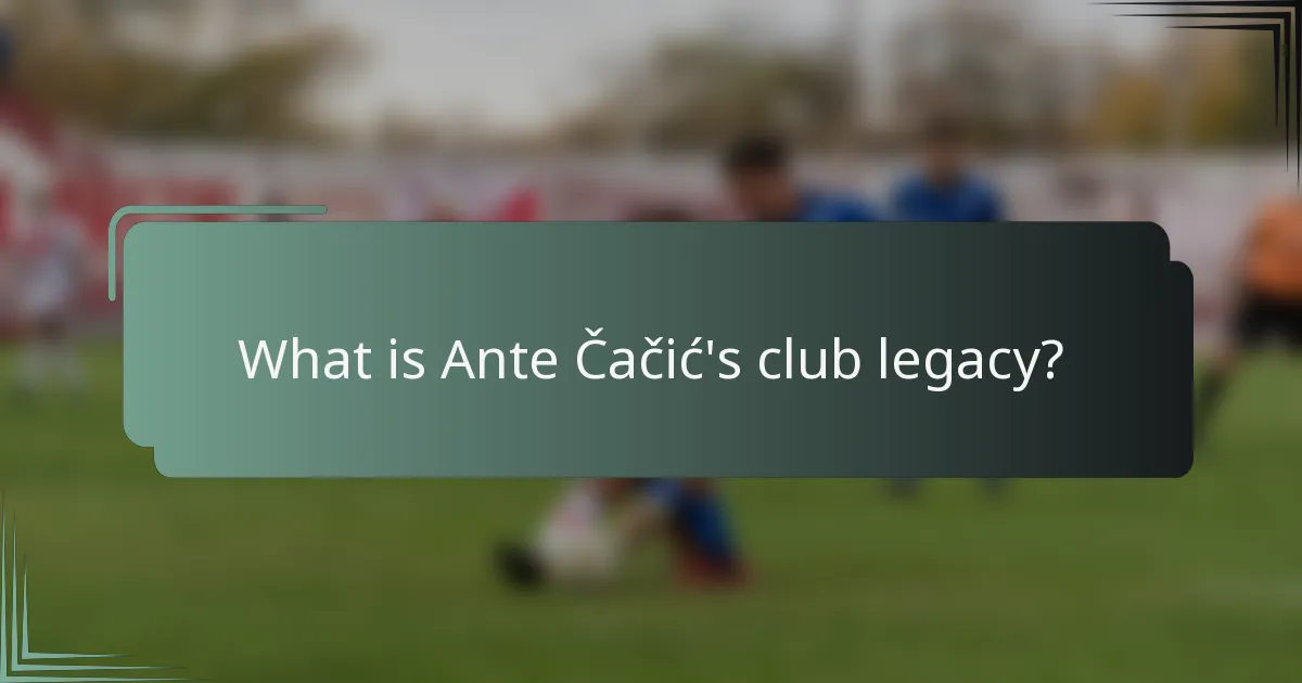 What is Ante Čačić's club legacy?