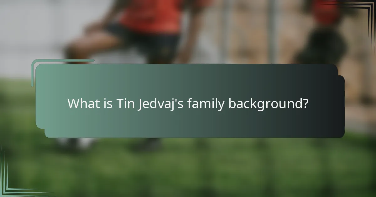 What is Tin Jedvaj's family background?