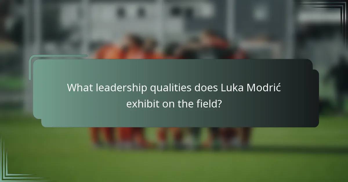 What leadership qualities does Luka Modrić exhibit on the field?