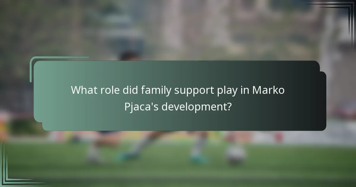 What role did family support play in Marko Pjaca's development?