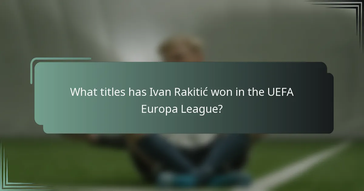 What titles has Ivan Rakitić won in the UEFA Europa League?