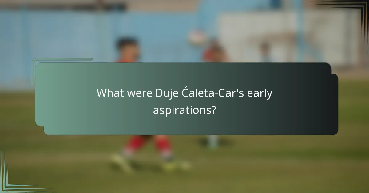 What were Duje Ćaleta-Car's early aspirations?