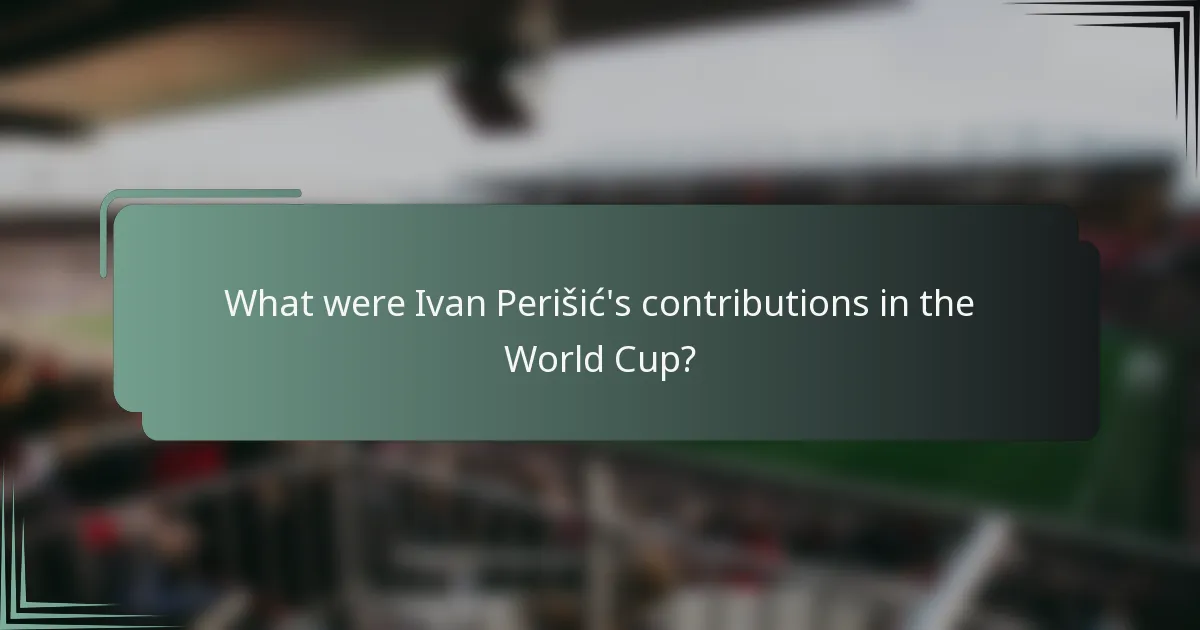What were Ivan Perišić's contributions in the World Cup?