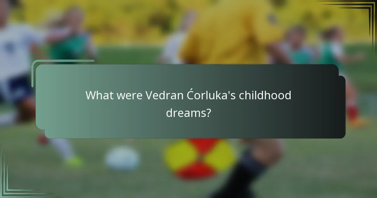 What were Vedran Ćorluka's childhood dreams?