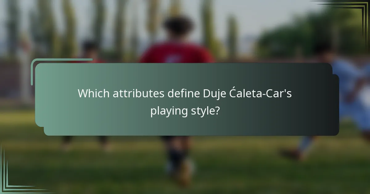 Which attributes define Duje Ćaleta-Car's playing style?