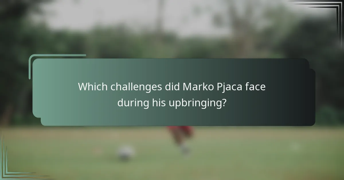Which challenges did Marko Pjaca face during his upbringing?