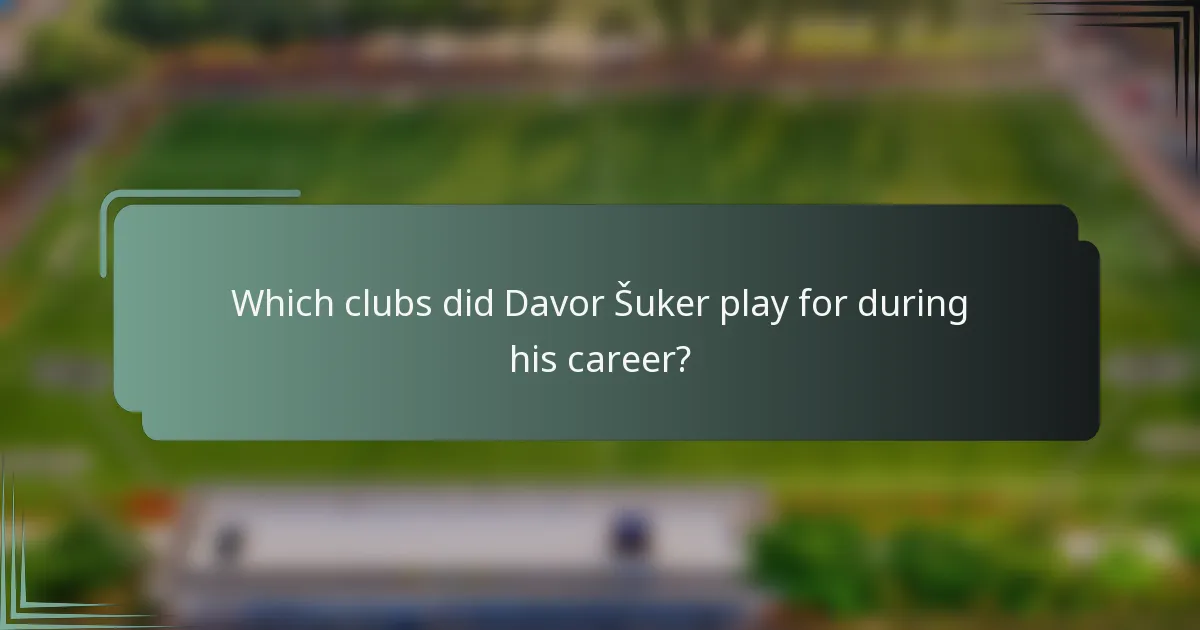 Which clubs did Davor Šuker play for during his career?