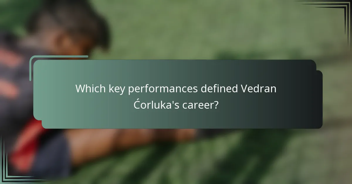 Which key performances defined Vedran Ćorluka's career?
