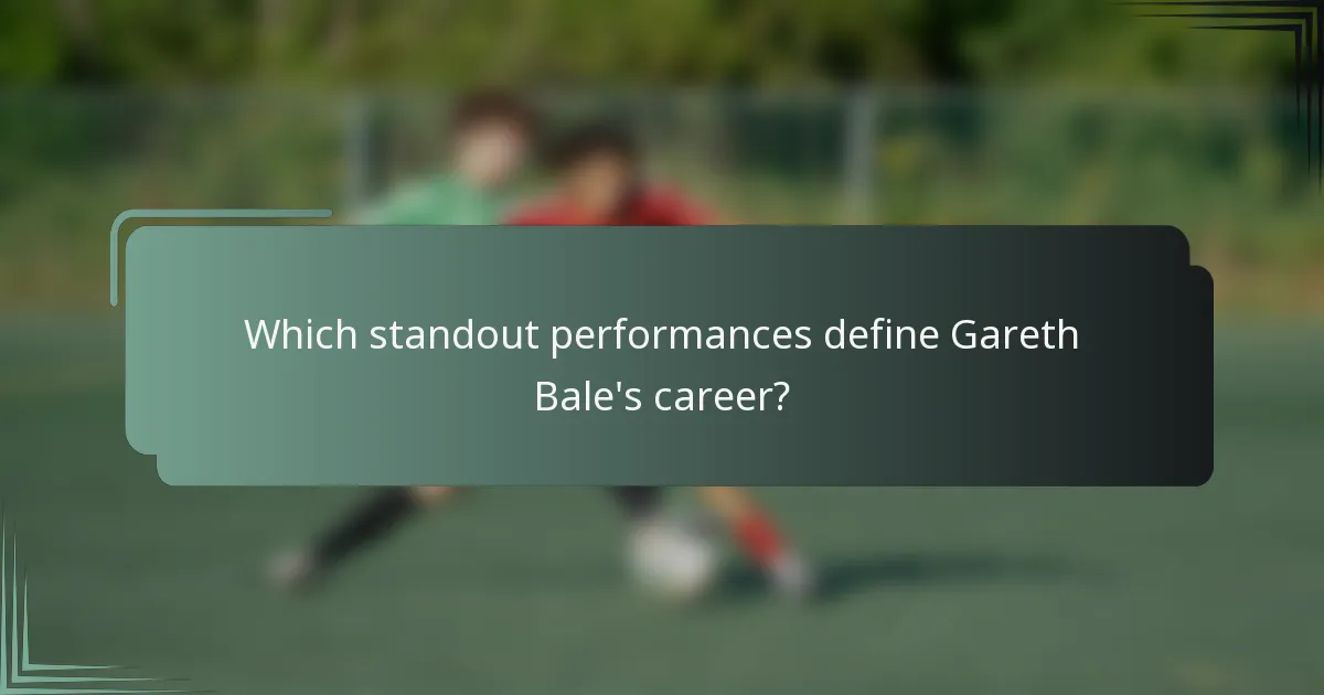Which standout performances define Gareth Bale's career?