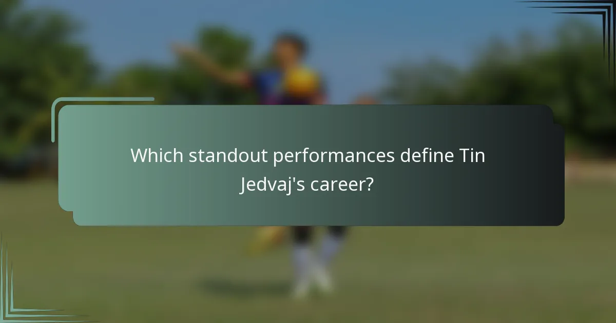 Which standout performances define Tin Jedvaj's career?